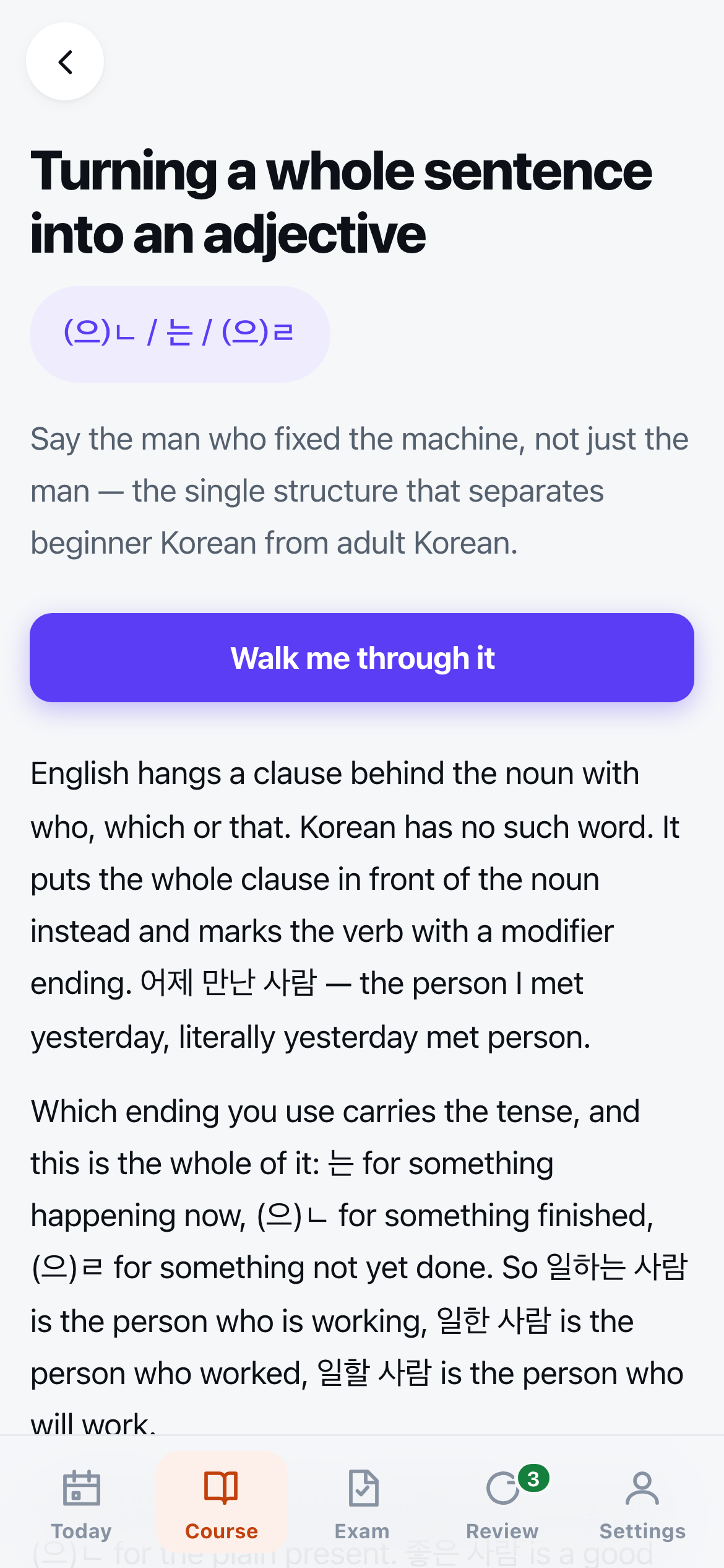 A lesson titled Turning a whole sentence into an adjective, with the forms (으)ㄴ, 는 and (으)ㄹ in a tinted pill beneath it, then a Walk me through it button, above several paragraphs explaining how Korean puts a whole clause in front of the noun